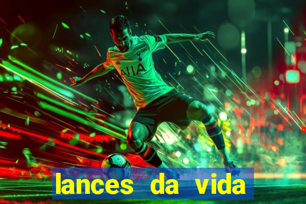 lances da vida assistir online